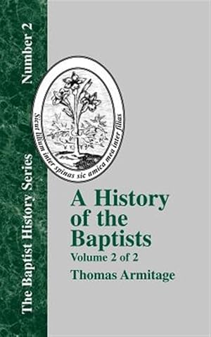 Seller image for History of the Baptists : Traced by Their Vital Principles and Practices, from the Time of Our Lord and Saviour Jesus Christ to the Year 1886 Vo for sale by GreatBookPrices