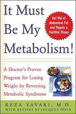 Bild des Verkufers fr It Must Be My Metabolism : A Doctor's Proven Program for Losing Weight by Reversing Metabolic Syndrome zum Verkauf von GreatBookPrices