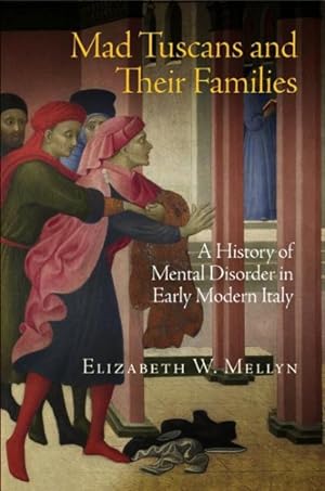 Immagine del venditore per Mad Tuscans and Their Families : A History of Mental Disorder in Early Modern Italy venduto da GreatBookPrices