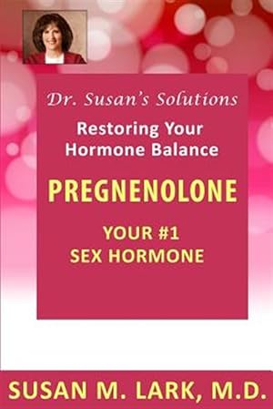 Bild des Verkufers fr Dr. Susan's Solutions: Pregnenolone - Your #1 Sex Hormone zum Verkauf von GreatBookPrices