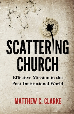 Seller image for Scattering Church: Effective Mission in the Post-Institutional World (Paperback or Softback) for sale by BargainBookStores