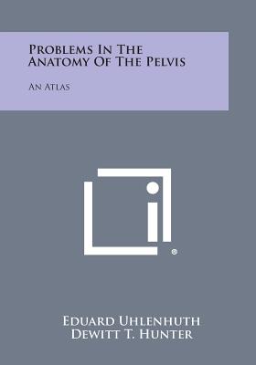 Seller image for Problems in the Anatomy of the Pelvis: An Atlas (Paperback or Softback) for sale by BargainBookStores