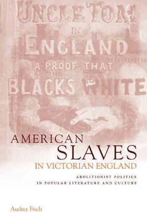 Seller image for American Slaves in Victorian England : Abolitionist Politics in Popular Literature and Culture for sale by GreatBookPrices