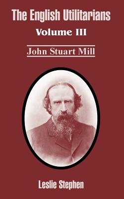 Seller image for The English Utilitarians: Volume III (John Stuart Mill) (Paperback or Softback) for sale by BargainBookStores