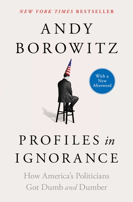 Bild des Verkufers fr Profiles in Ignorance: How America's Politicians Got Dumb and Dumber (Paperback or Softback) zum Verkauf von BargainBookStores