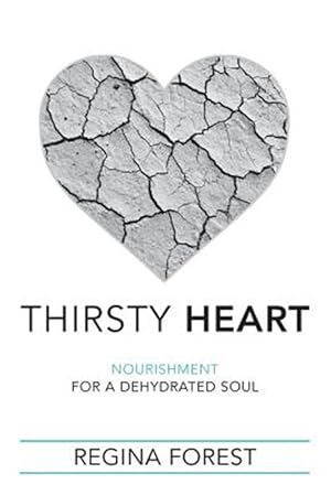 Bild des Verkufers fr Thirsty Heart: Nourishment for a Dehydrated Soul zum Verkauf von GreatBookPrices