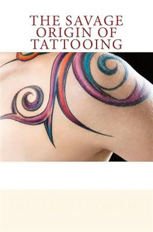 Imagen del vendedor de Savage Origin of Tattooing a la venta por GreatBookPrices