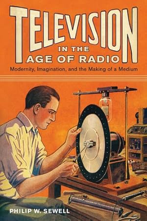 Image du vendeur pour Television in the Age of Radio : Modernity, Imagination, and the Making of a Medium mis en vente par GreatBookPrices