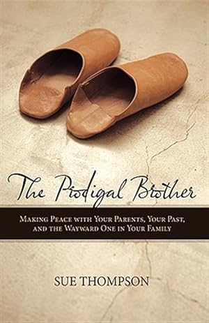Bild des Verkufers fr Prodigal Brother : Making Peace With Your Parents, Your Past, and the Wayward One in Your Family zum Verkauf von GreatBookPrices