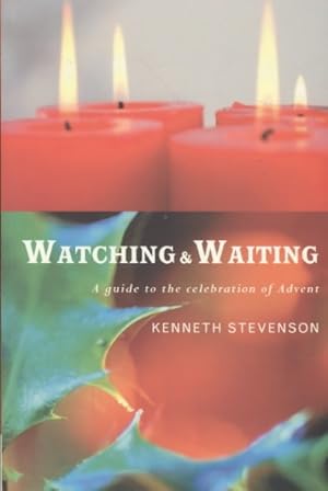 Seller image for Watching and Waiting : A Guide to the Celebration of Advent for sale by GreatBookPrices