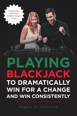 Image du vendeur pour Playing Blackjack To Dramatically Win For A Change and Win Consistently mis en vente par GreatBookPrices