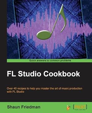 Imagen del vendedor de FL Studio Cookbook: Leverage the power of the digital audio workstation to compose and share your music with the world. This book will sho (Paperback or Softback) a la venta por BargainBookStores