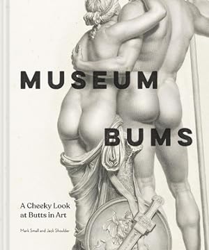 Bild des Verkufers fr Museum Bums: A Cheeky Look at Butts in Art (Hardback or Cased Book) zum Verkauf von BargainBookStores
