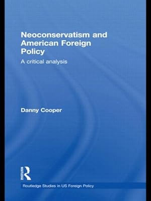 Immagine del venditore per Neoconservatism and American Foreign Policy : A Critical Analysis venduto da GreatBookPrices