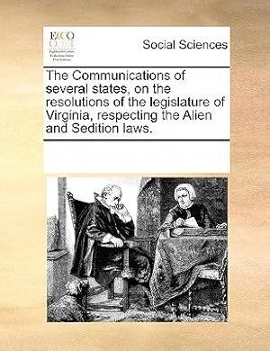 Seller image for The Communications of Several States, on the Resolutions of the Legislature of Virginia, Respecting the Alien and Sedition Laws. (Paperback or Softback) for sale by BargainBookStores