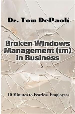 Seller image for Broken Windows Management in Business : 10 Minutes to Fearless Employees for sale by GreatBookPrices