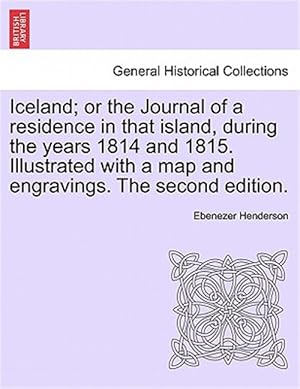 Seller image for Iceland; or the Journal of a residence in that island, during the years 1814 and 1815. Illustrated with a map and engravings. The second edition. for sale by GreatBookPrices