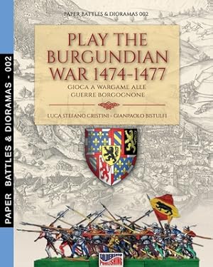 Immagine del venditore per Play the Burgundian Wars 1474-1477: Gioca a wargame alle guerre borgognone (Paperback or Softback) venduto da BargainBookStores