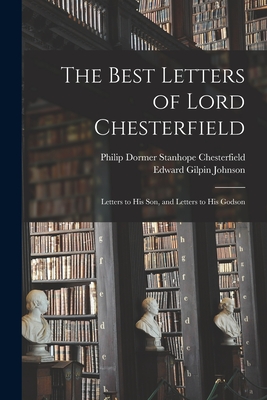 Seller image for The Best Letters of Lord Chesterfield; Letters to his Son, and Letters to his Godson (Paperback or Softback) for sale by BargainBookStores