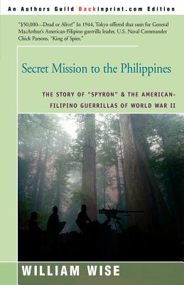 Seller image for Secret Mission to the Philippines: The Story of "Spyron" and the American-Filipino Guerrillas of World War II (Paperback or Softback) for sale by BargainBookStores