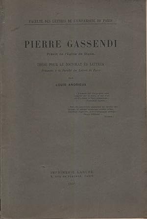 Pierre Gassendi Prévôt de L Eglise de Digne .Thèse pour le Doctorat Es Lettres présentée à la Fac...