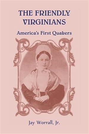 Imagen del vendedor de The Friendly Virginians: America's First Quakers a la venta por GreatBookPrices