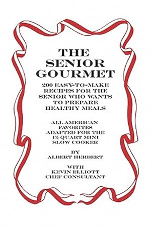 Seller image for Senior Gourmet : 200 Easy to Make Recipes for the Senior Who Wants to Prepare Fresh and Healthy Meals for sale by GreatBookPrices
