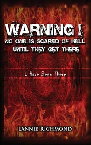 Bild des Verkufers fr Warning! No One Is Scared of Hell Until They Get There: I Have Been There zum Verkauf von GreatBookPrices