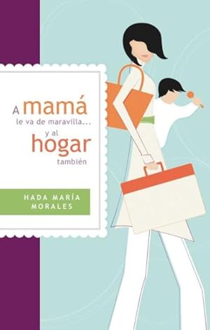 Seller image for A mama le va de maravilla. y al hogar tambien / MOM will wonder. and also home -Language: Spanish for sale by GreatBookPrices