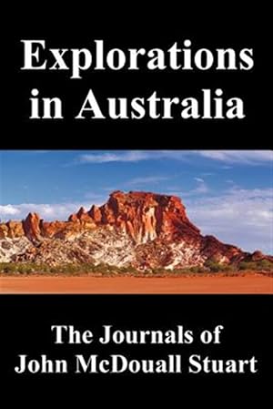 Seller image for Explorations in Australia: The Journals of John McDouall Stuart, fully illustrated for sale by GreatBookPrices