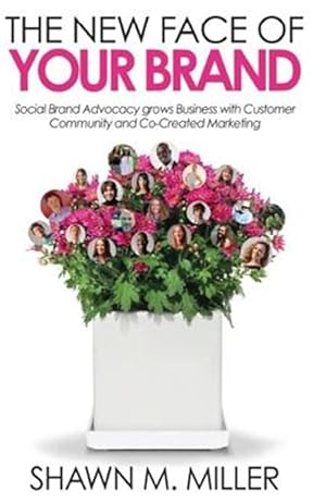 Seller image for The New Face of Your Brand: Social Brand Advocacy Grows Business with Customer Community and Co-Created Marketing for sale by GreatBookPrices