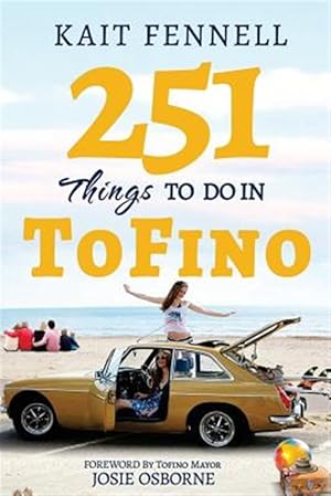 Imagen del vendedor de 251 Things to Do in Tofino : And It Is Not Just About Surfing a la venta por GreatBookPrices
