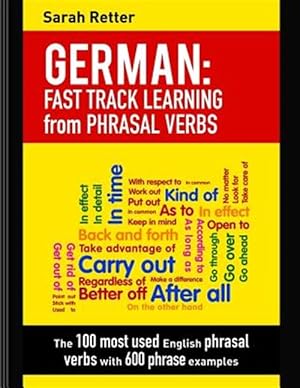Immagine del venditore per German : Fast Track Learning from Phrasal Verbs. the 100 Most Used English Phrasal Verbs With 600 Phrase Examples venduto da GreatBookPrices