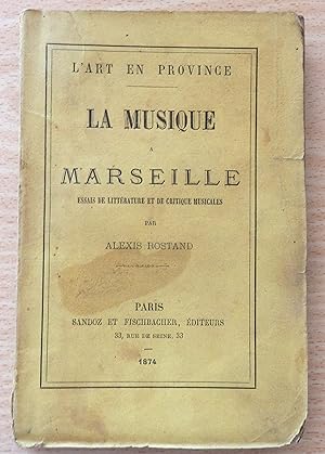 L'Art en province. La musique à Marseille. Essais de littérature et de critique musicales par Ale...