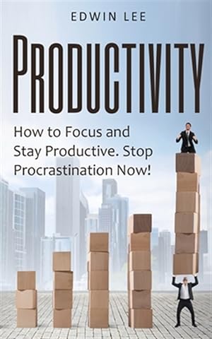 Image du vendeur pour Productivity: How to Focus and Stay Productive: Stop Procrastination Now!: Get things done mis en vente par GreatBookPrices
