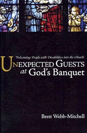 Image du vendeur pour Unexpected Guests at God's Banquet : Welcoming People with Disabilities Into the Church mis en vente par GreatBookPrices