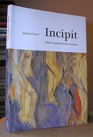 INCIPIT. Sobre la presencia del comienzo. Presentación de Mauricio Wiesenthal y María Helguera. I...