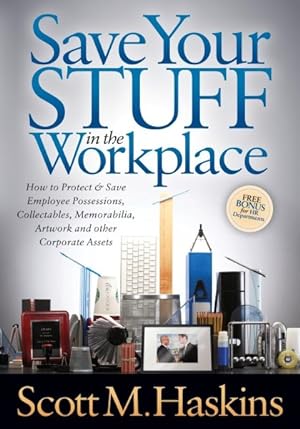 Seller image for Save Your Stuff in the Workplace : How to Protect & Save Employee Possessions, Collectables, Memorabilia, Artwork and Other Corporate Assets for sale by GreatBookPrices