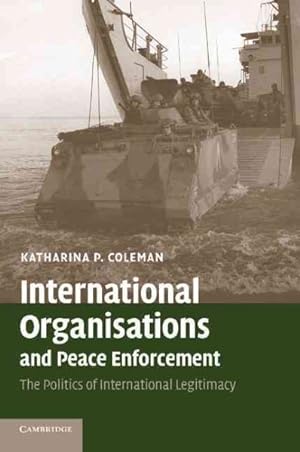 Seller image for International Organisations and Peace Enforcement : The Politics of International Legitimacy for sale by GreatBookPrices