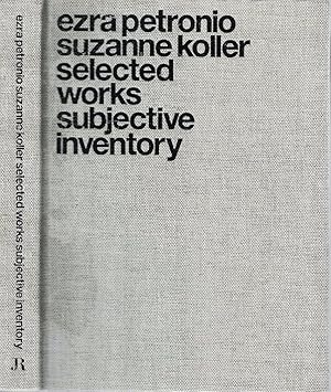 Ezra Petronio and Suzanne Koller: Selected Works Subjective Inventory: édition anglaise