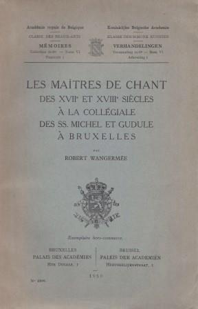 Les maitres de chant des XVIIe et XVIIIe siècles à la collégiale des SS. Michel et Gudule à Bruxe...