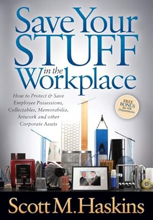 Image du vendeur pour Save Your Stuff in the Workplace : How to Protect & Save Employee Possessions, Collectables, Memorabilia, Artwork and Other Corporate Assets mis en vente par GreatBookPrices