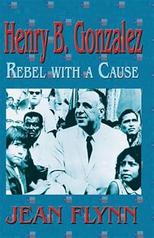 Bild des Verkufers fr Henry B. Gonzales: Rebel with a Cause zum Verkauf von GreatBookPrices