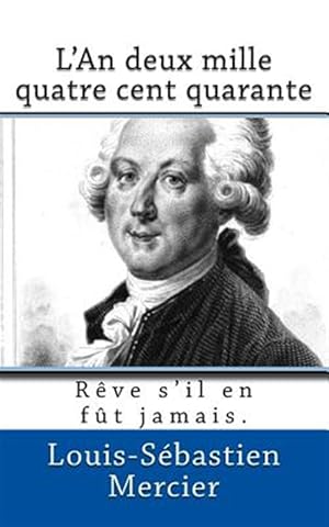 Seller image for L'An Deux Mille Quatre Cent Quarante: Reve S'Il En Fut Jamais. -Language: french for sale by GreatBookPrices