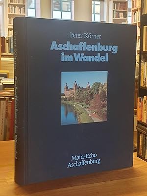 Aschaffenburg im Wandel - Ein städtebauliches Bilderbuch zu den Epochen: Alt-Aschaffenburg, Zerst...