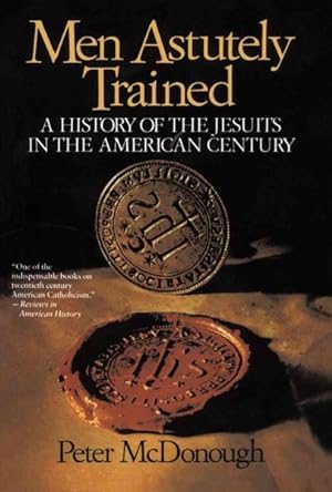 Seller image for Men Astutely Trained : A History of the Jesuits in the American Century for sale by GreatBookPrices