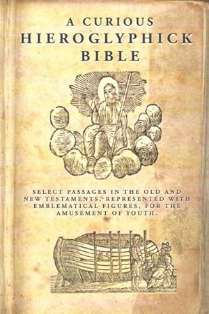 Seller image for Curious Hieroglyphick Bible : Select Passages in the Old and New Testaments, Represented With Emblematical Figures, for the Amusement of Youth for sale by GreatBookPrices