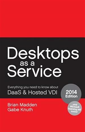 Bild des Verkufers fr Desktops as a Service: Everything You Need to Know about Daas & Hosted VDI zum Verkauf von GreatBookPrices