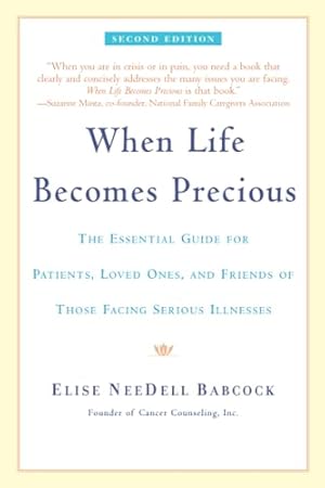 Seller image for When Life Becomes Precious: The Essential Guide for Patients, Loved Ones, and Friends of Those Facing Serious Illnesses for sale by Neverland Books