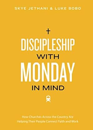 Seller image for Discipleship With Monday in Mind: How Churches Across the Country Are Helping Their People Connect Faith and Work for sale by Books for Life